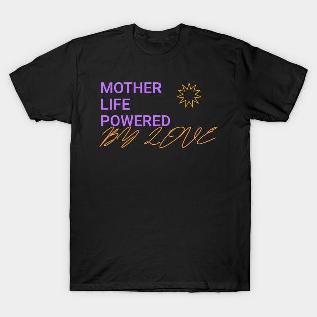 mother life powered by love T-Shirt by Vili's Shop